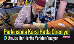 Parkinsona Karşı Hatla Direniyor; Umudu Her Harfte Yeniden Yazıyor