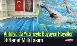 Antalya’da Yüzmeyle Büyüyen Hayaller; Hedef Milli Takım