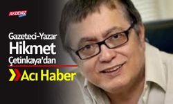 Cumhuriyet Yazarı Hikmet Çetinkaya'dan Acı Haber