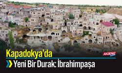 Kapadokya’da Yeni Bir Durak: İbrahimpaşa