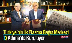 Türkiye’nin İlk Plazma Bağış Merkezi Adana’da Kuruluyor