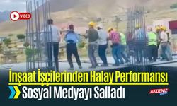 Van'da İnşaat İşçilerinin Halay Performansı Sosyal Medyada Gündem Oldu