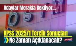 KPSS 2025/1 Tercih Sonuçları Ne Zaman Açıklanacak? Adaylar Merakla Bekliyor...