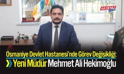 Osmaniye Devlet Hastanesi’nde Görev Değişikliği: Yeni Müdür Mehmet Ali Hekimoğlu