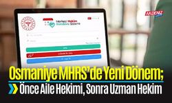 MHRS’de Yeni Dönem; Osmaniye ve Türkiye’de Uzman Randevusuna Aile Hekimi Yönlendirmesi