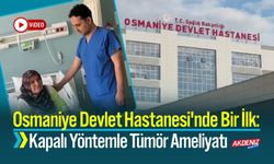 Osmaniye Devlet Hastanesi'nde Bir İlk: Kapalı Yöntemle Tümör Ameliyatı