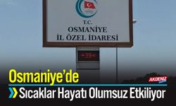 Osmaniye’de Bunaltan Sıcaklar Hayatı Olumsuz Etkiliyor