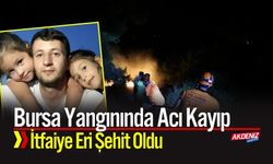 Bursa Yangınında Acı Kayıp: İtfaiye Eri Şehit Oldu