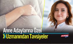Anne Adaylarına Özel uzmanından tavsiyeler