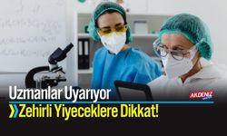 Uzmanlar Uyarıyor Zehirli Yiyeceklere Dikkat