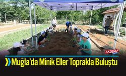 Muğla’da Minik Eller Toprakla Buluştu