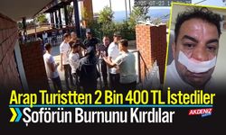 Arap turistten 2 bin 400 TL istediler, şoförün burnunu kırdılar