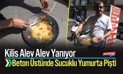Kilis Alev Alev: Beton Üstünde Sucuklu Yumurta Pişti
