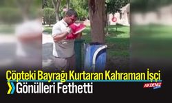 Çöpteki Bayrağı Kurtaran Kahraman İşçi: Gönülleri Fethetti