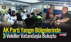 AK Parti Yangın Bölgelerinde: Vekiller Vatandaşla Buluştu