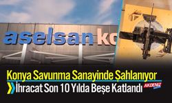 Konya Savunma Sanayinde Şahlanıyor İhracat Son 10 Yılda Beşe Katlandı