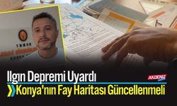Ilgın Depremi Uyardı: Konya'nın Fay Haritası Güncellenmeli