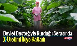Devlet Desteğiyle Kurduğu Serasında Üretimi İkiye Katladı