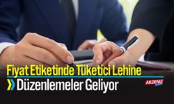 Fiyat Etiketinde Tüketici Lehine Düzenlemeler Geliyor