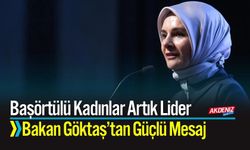Başörtülü Kadınlar Artık Lider: Bakan Göktaş'tan Güçlü Mesaj