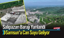 Salıpazarı Barajı Yarılandı: Samsun'a Can Suyu Geliyor