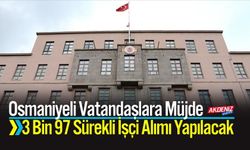 Osmaniyeli Vatandaşlara Müjde 3 Bin 97 Sürekli İşçi Alımı Yapılacak