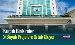 Küçük Birikimler Büyük Projelere Ortak Oluyor