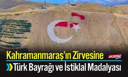 Kahramanmaraş’ın Zirvesine Dev Türk Bayrağı ve İstiklal Madalyası