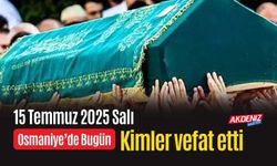 Osmaniye'de 15 Temmuz 2025 Salı Günü Vefat Edenler