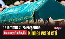 Osmaniye'de 17 Temmuz 2025 Perşembe Günü Vefat Edenler