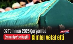 Osmaniye'de 02 Temmuz 2025 Çarşamba Günü Vefat Edenler