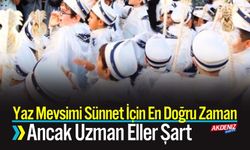 Yaz Mevsimi Sünnet İçin En Doğru Zaman, Ancak Uzman Eller Şart