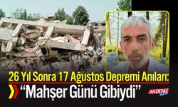 17 Ağustos Depremi Anıları: “Mahşer Günü Gibiydi”