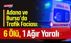 Adana ve Bursa’da Trafik Faciası: 6 Can Kaybı
