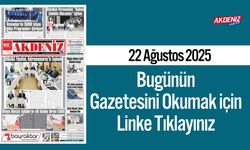 Akdeniz Gazetesi 22 Ağustos'ta Hangi Haberlere Yer Verdi?