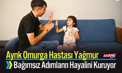 Ayrık Omurga Hastası Yağmur, Bağımsız Adımların Hayalini Kuruyor