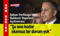 Bakan Yerlikaya’dan Deprem Açıklaması: “Şu ana kadar olumsuz bir durum yok”
