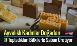 Ayvalıklı Kadınlar Doğadan Topladıkları Bitkilerle Sabun Üretiyor