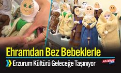 Ehramdan Bez Bebeklerle Erzurum Kültürü Geleceğe Taşınıyor