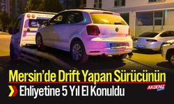 Mersin’de Drift Yapan Sürücünün Ehliyetine 5 Yıl El Konuldu