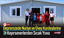 Depremzede Nuriye ve Üvey Kardeşlerine Hayırseverlerden Yuva
