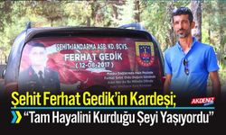 Şehit Ferhat Gedik’in Kardeşi; “Tam Hayalini Kurduğu Şeyi Yaşıyordu”