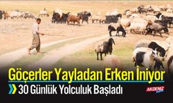 Göçerler Yayladan Erken İniyor; 30 Günlük Yolculuk Başladı