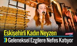 Eskişehirli Kadın Neyzen, Geleneksel Ezgilere Nefes Katıyor