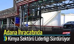 Adana İhracatında Kimya Sektörü Liderliği Sürdürüyor