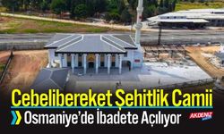 Osmaniye Cebelibereket Şehitlik Camii İbadete Açılıyor