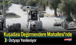Kuşadası Değirmendere Mahallesi'nde Üstyapı Yenileniyor