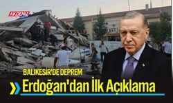 Cumhurbaşkanı Erdoğan’dan Depremle ilgili İlk Açıklama!