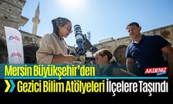 Mersin Büyükşehir’den Gezici Bilim Atölyeleri İlçelere Taşındı