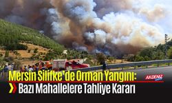 Mersin Silifke’de Orman Yangını: Bazı Mahallelere Tahliye Kararı